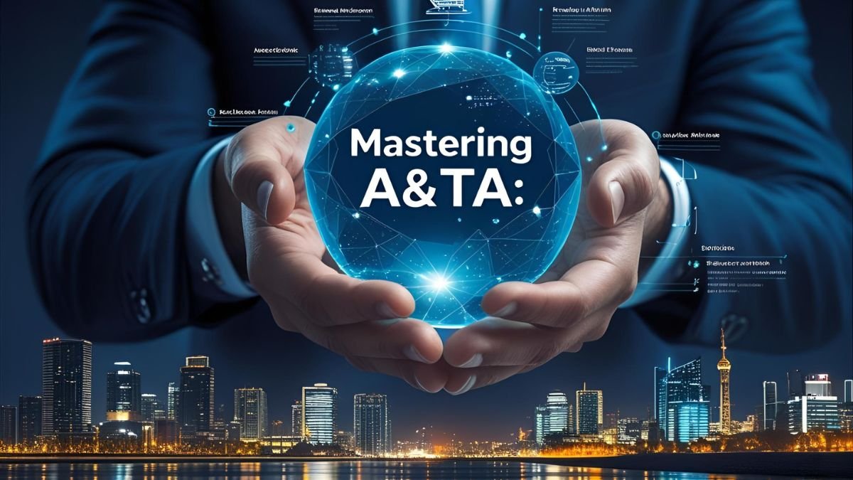 Mastering A&TA: The Future of Smart Growth and Action